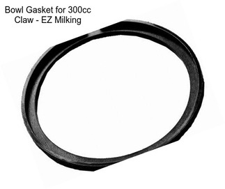 Bowl Gasket for 300cc Claw - EZ Milking