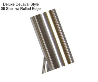 Deluxe DeLaval Style 06 Shell w/ Rolled Edge