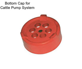 Bottom Cap for Cattle Pump System