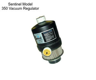 Sentinel Model 350 Vacuum Regulator